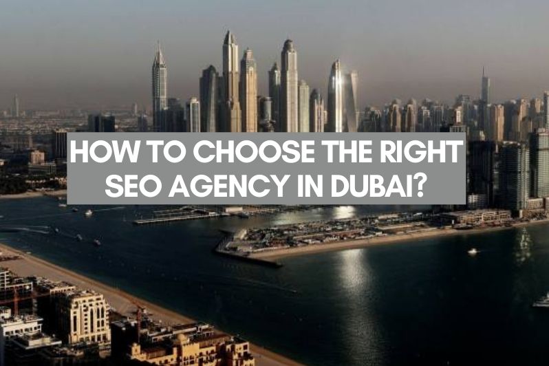 HOW TO CHOOSE THE RIGHT SEO AGENCY IN DUBAI